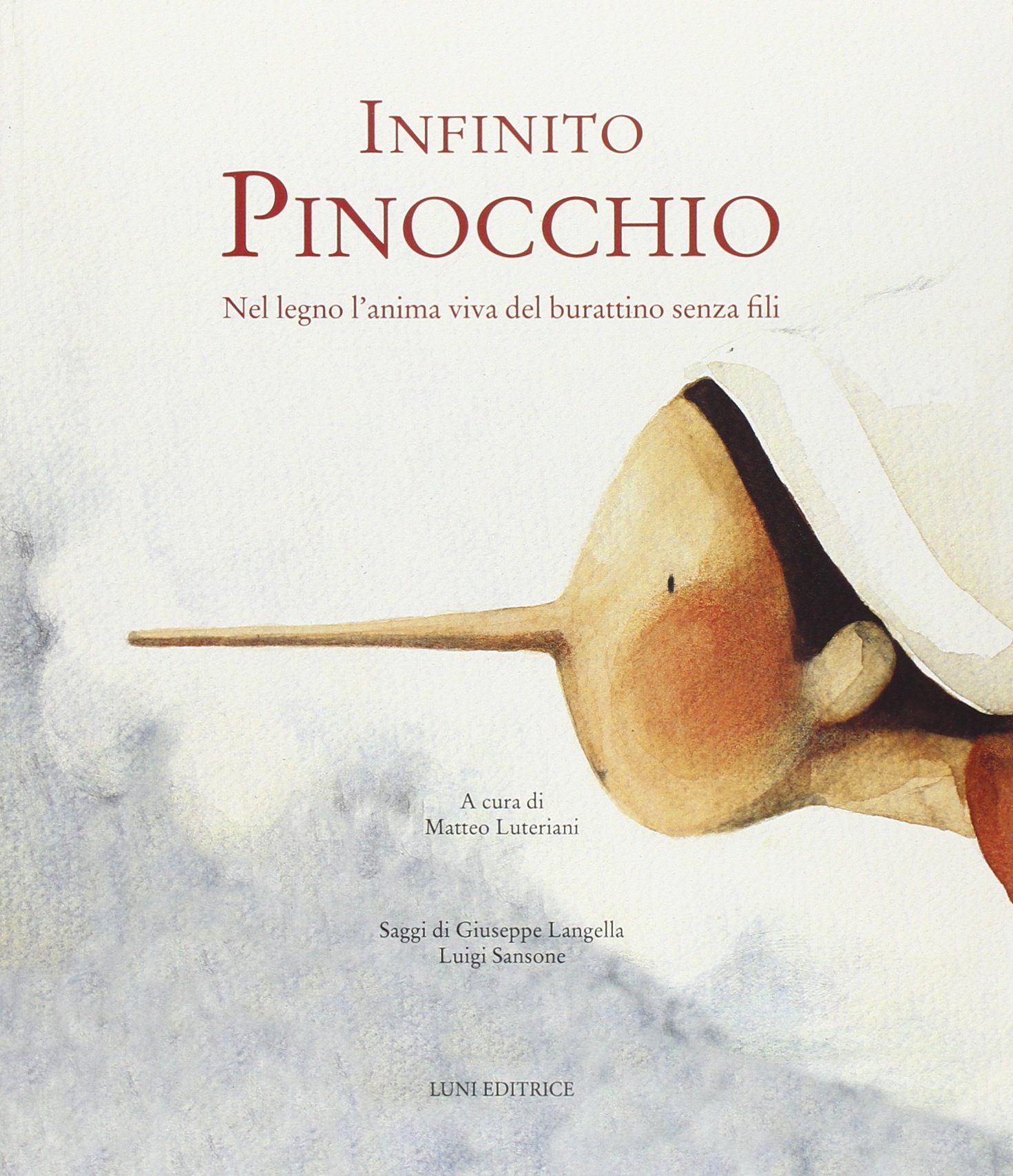Infinito Pinocchio. Nel legno l'anima viva del burattinaio senza fili. Saggi di Giuseppe Langella, Luigi Sansone