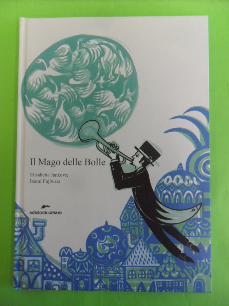 Il Mago delle Bolle. Ediz. illustrata