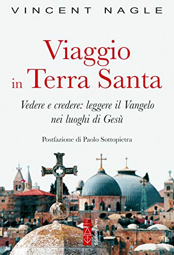 Viaggio in Terra Santa. Vedere e credere: leggere il Vangelo nei luoghi di Ges??