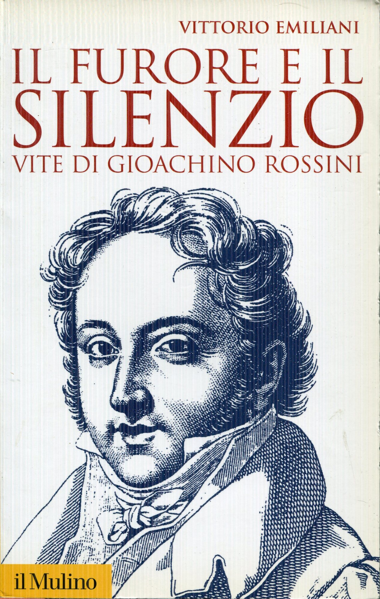 Il furore e il silenzio. Vite di Gioachino Rossini