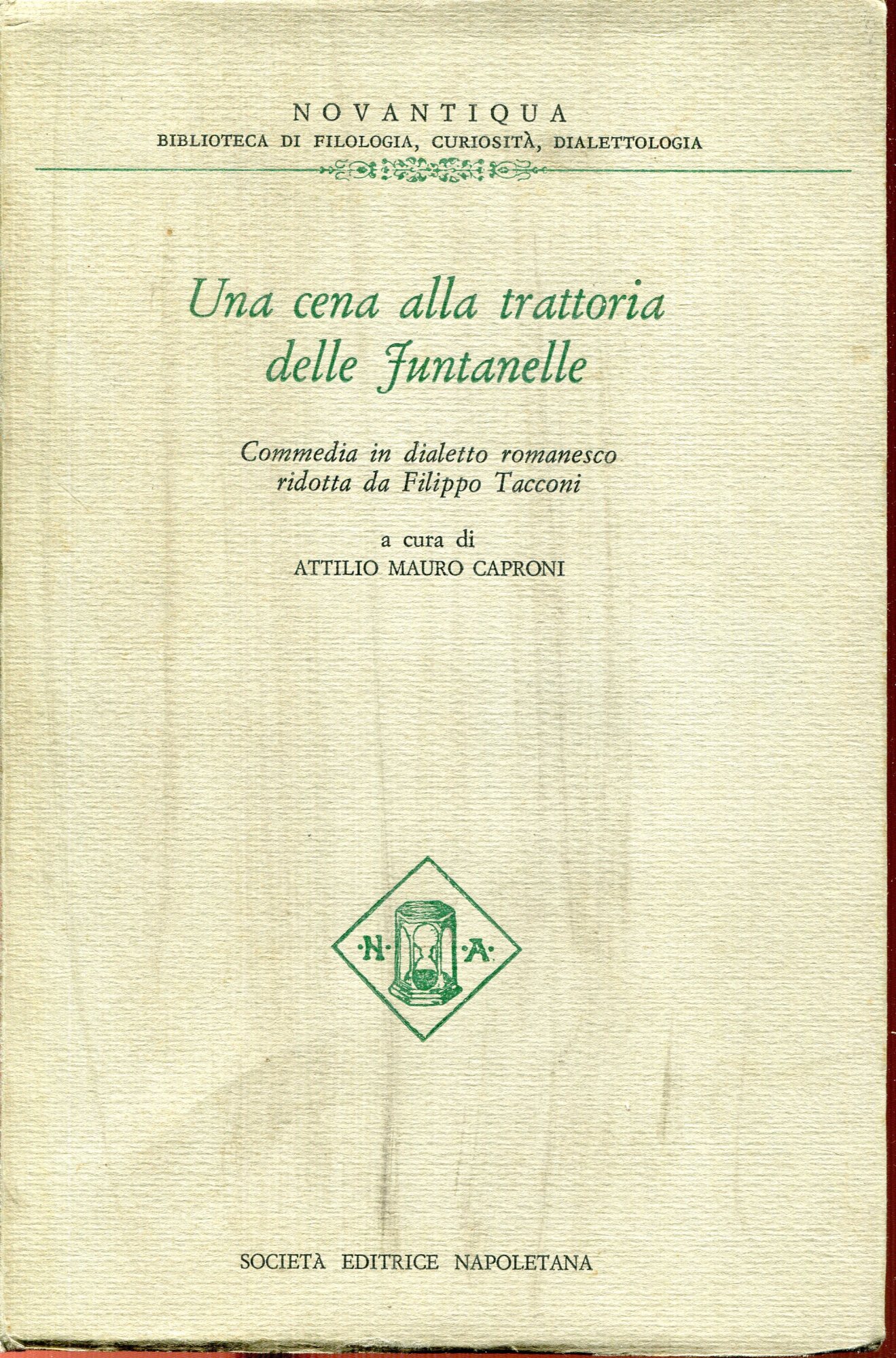 Una cena alla trattoria delle Funtanelle : commedia in dialetto romanesco. A cura di Attilio Mauro Caproni ; prefazione di Achille Mango