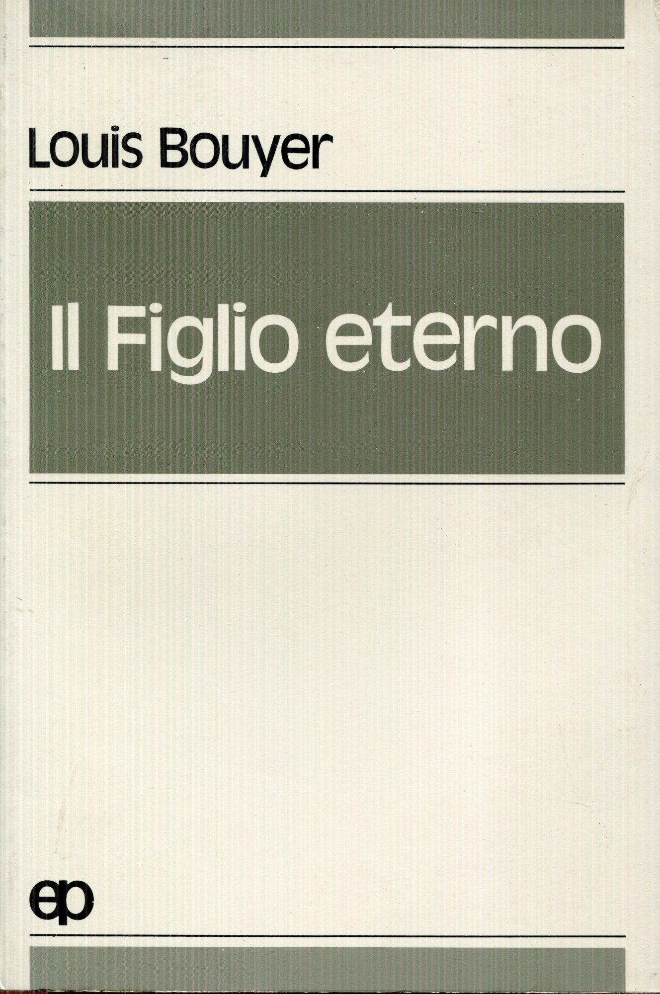 Il Figlio eterno : teologia della parola di Dio e cristologia