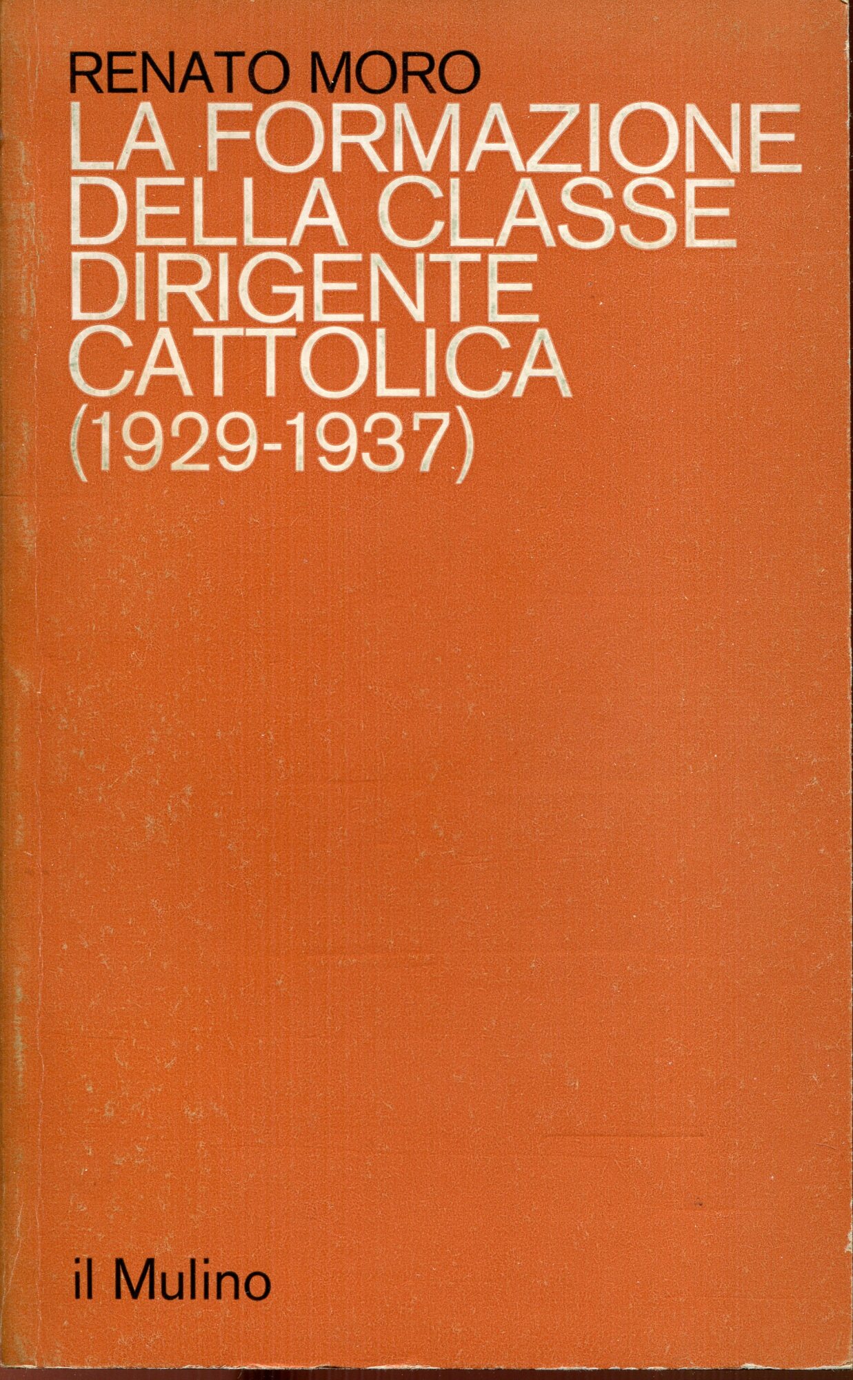 La formazione della classe dirigente cattolica : (1929-1937)