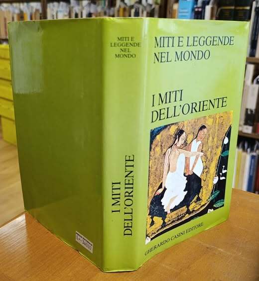 I miti dell'Oriente. Con la collaborazione di Stefano Andreani, Angelo Cerino, Bruno Traversetti