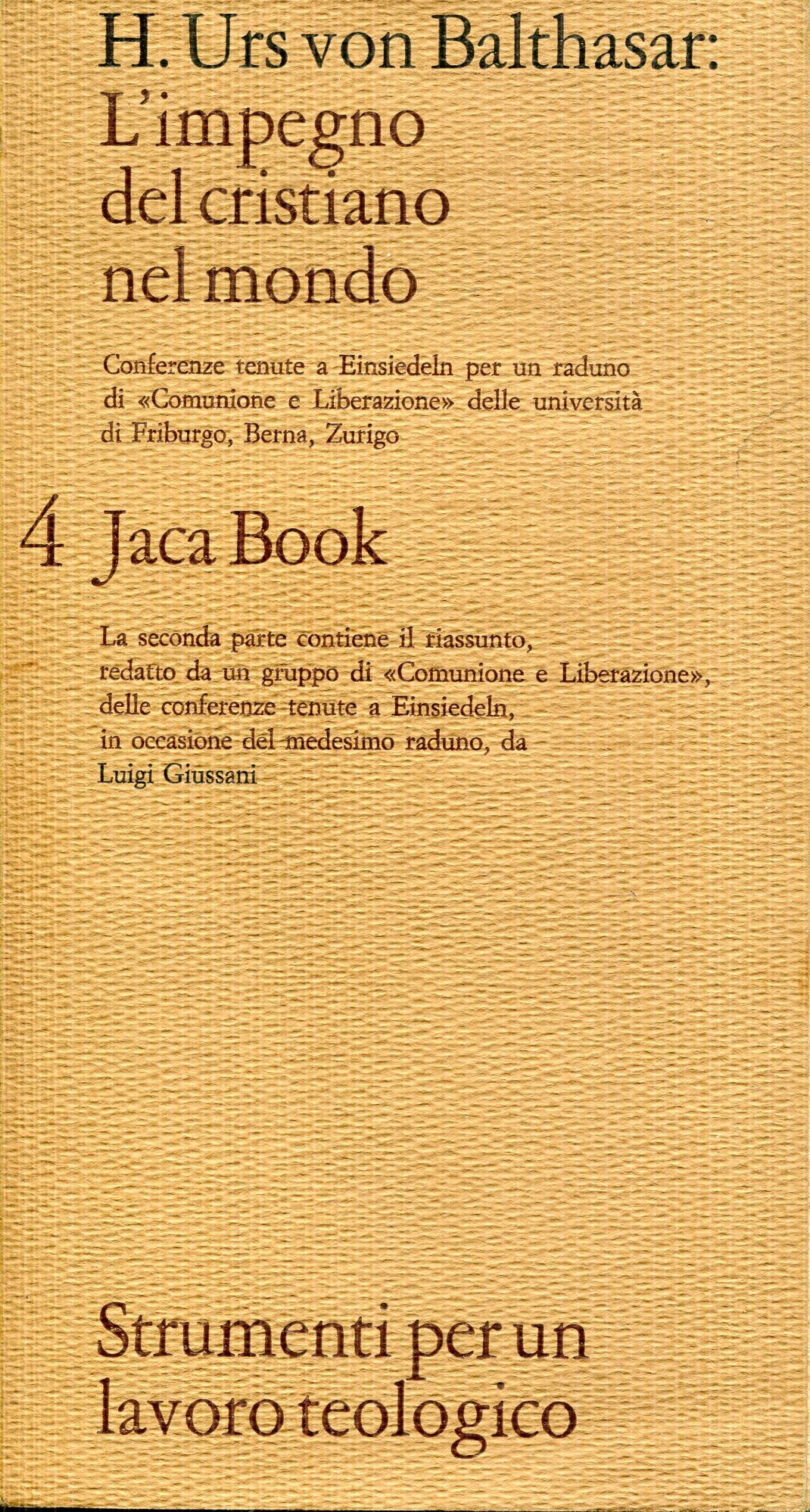 L'impegno del cristiano nel mondo : conferenze tenute a Einsiedeln per un raduno di Comunione e liberazione delle universita di Friburgo, Berna, Zurigo : la seconda parte contiene il riassunto, redatto da un gruppo di Comunione e liberazione, delle conferenze tenute a Einsiedeln, in occasione del medesimo raduno, da Luigi Giussani