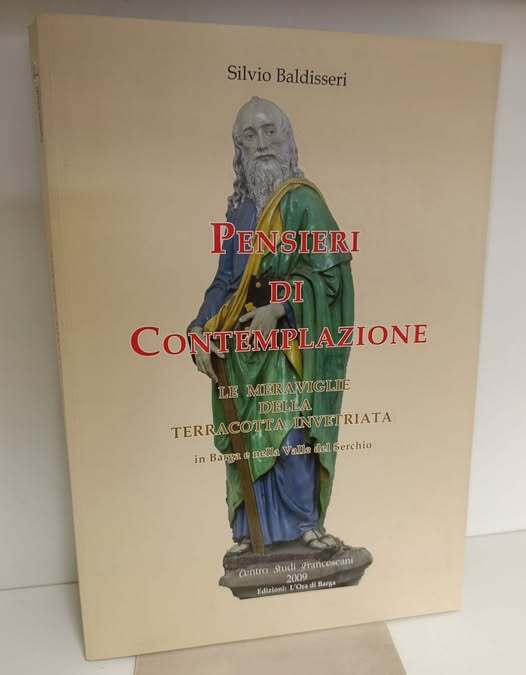 Pensieri di contemplazione : le meraviglie della terracotta invetriata : Barga e la Valle del Serchio