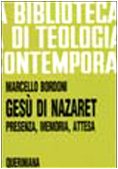 Gesu di Nazaret. Presenza, memoria, attesa