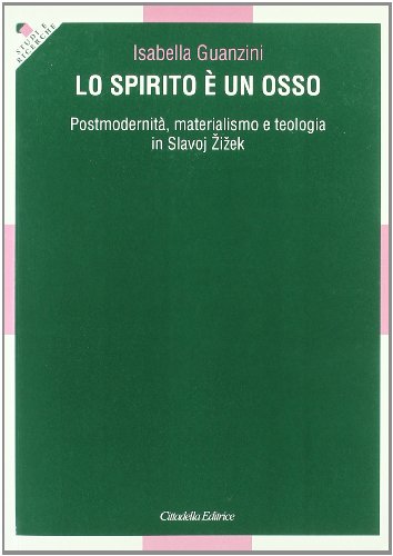 Lo spirito ?? un osso. Postmodernit??, materialismo e teologia in Slavoj Zizek