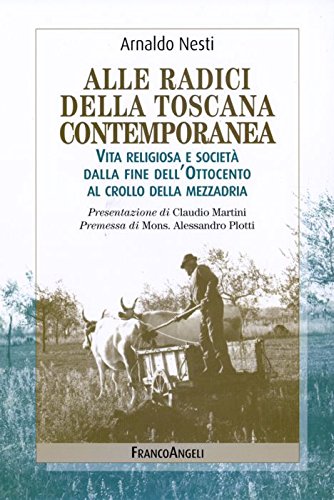 Alle radici della Toscana contemporanea. Vita religiosa e societ?? dalla fine dell'Ottocento al crollo della mezzadria