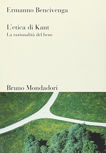 L'etica di Kant. La razionalit?? del bene
