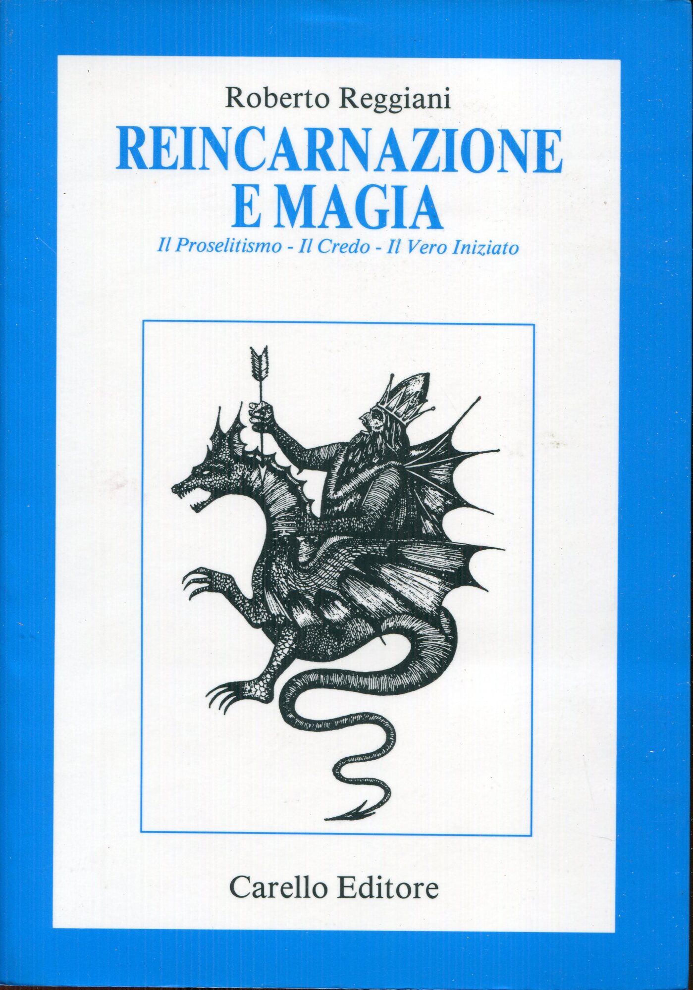 Reincarnazione e magia : il proselitismo, il credo, il vero iniziato