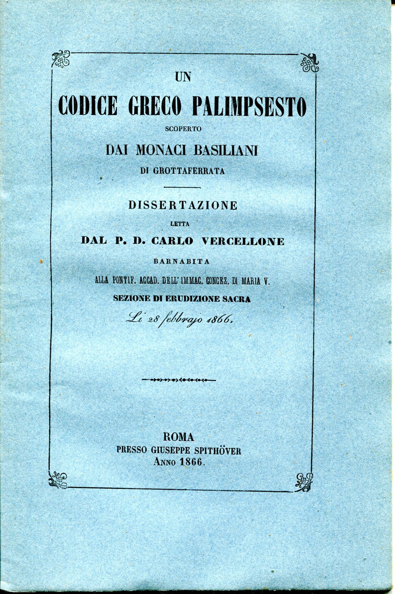 Un codice greco palimpsesto scoperto dai monaci basiliani di Grottaferrata. Dissertazione  letta dal p. d. Carlo Vercellone