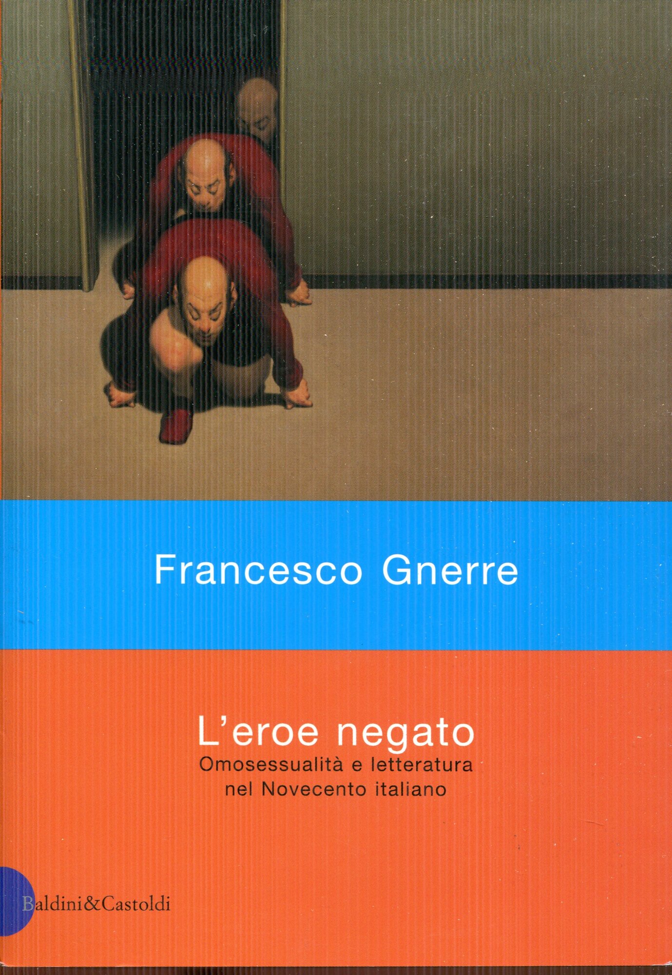 L'eroe negato. Omosessualit?? e letteratura nel Novecento italiano