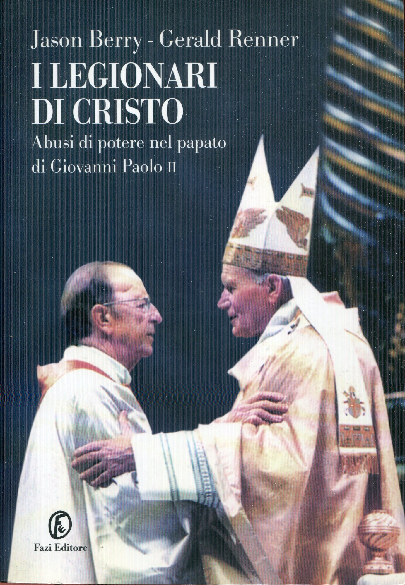I legionari di Cristo. Abusi di potere nel papato di Giovanni Paolo II