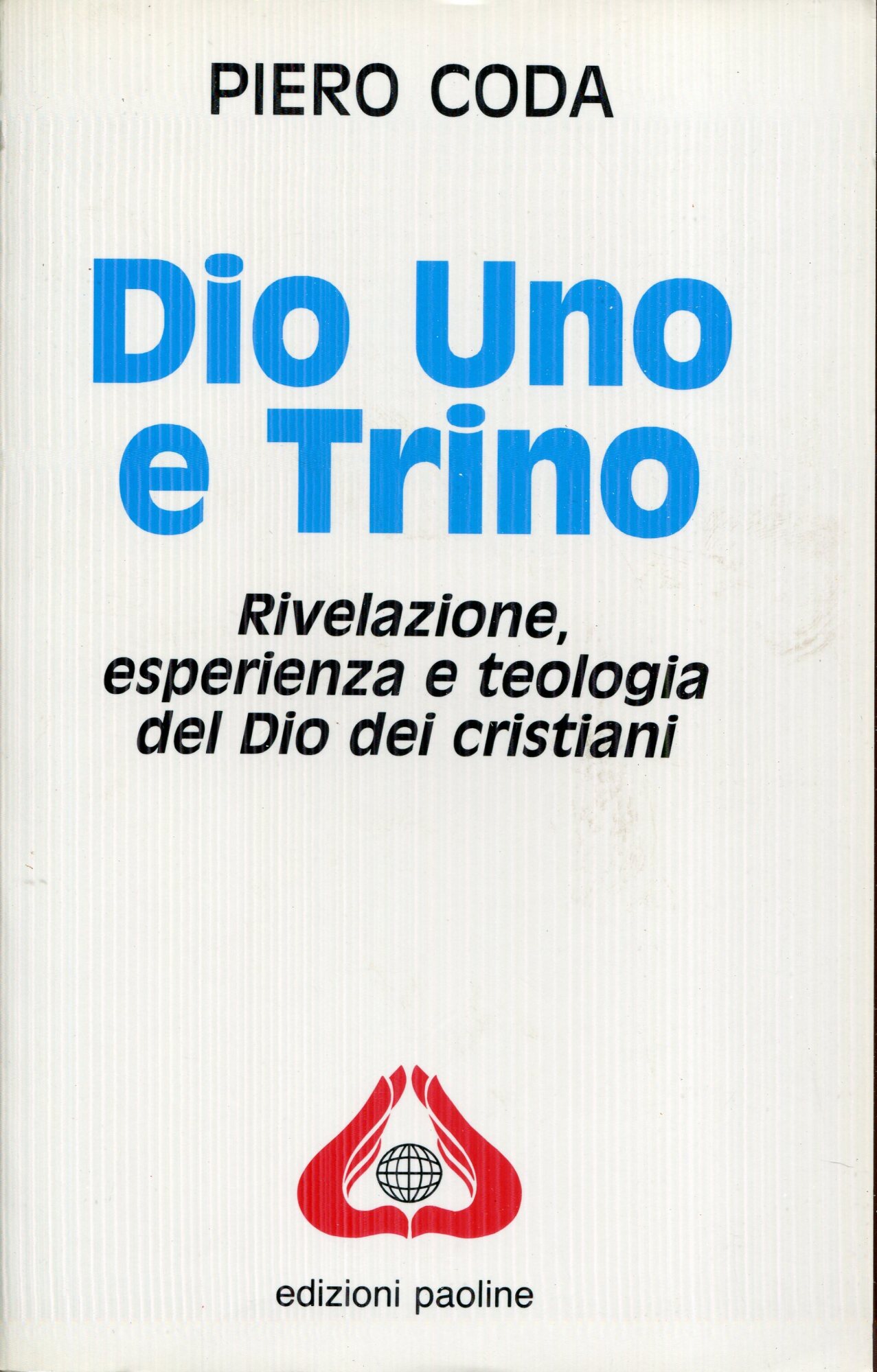 Dio Uno e Trino. Rivelazione, esperienza e teologia del Dio dei cristiani