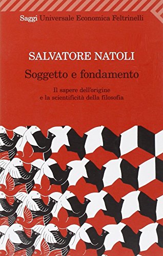 Soggetto e fondamento. Il sapere dell'origine e la scientificit?? della filosofia