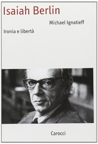 Isaiah Berlin. Ironia e libert??