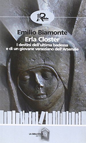 Erla Closter. I destini dell'ultima badessa e di un giovane veneziano dell'Arsenale