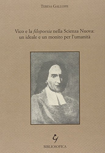 Vico e la filopoesia nella scienza nuova: un ideale e un monito per l'umanit??