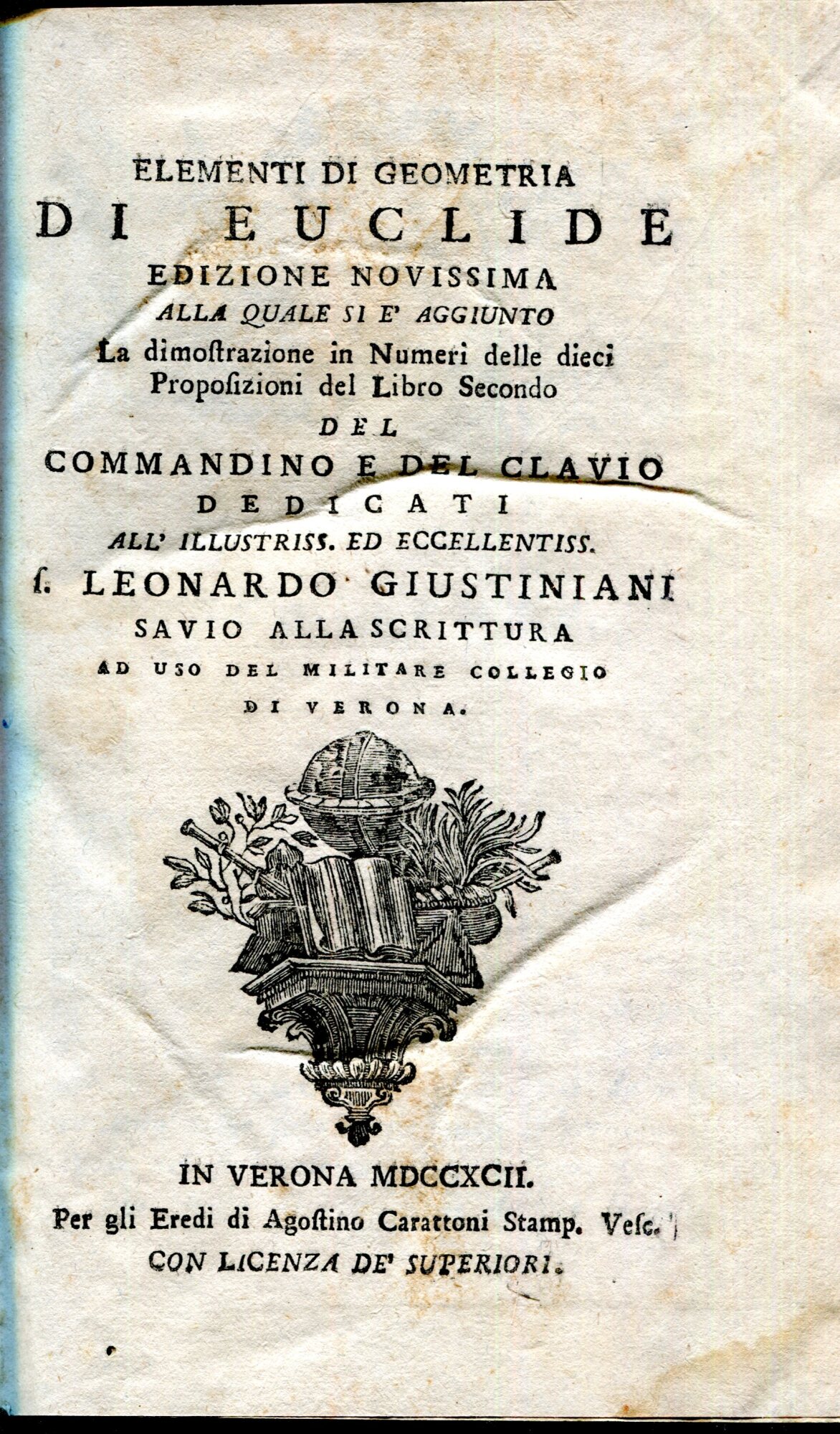 Elementi di geometria di Euclide. Edizione novissima alla quale si ?? aggiunto La dimostrazione in numeri delle dieci proposizioni del libro secondo del Commandino e del Clavio .. ad uso del militare collegio di Verona