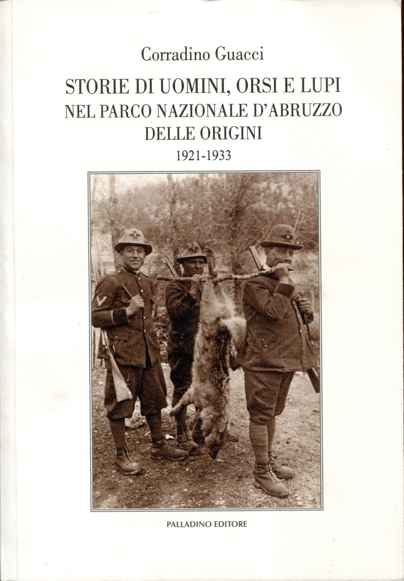 Storie di uomini, orsi e lupi nel Parco nazionale d'Abruzzo delle origini : 1921-1933