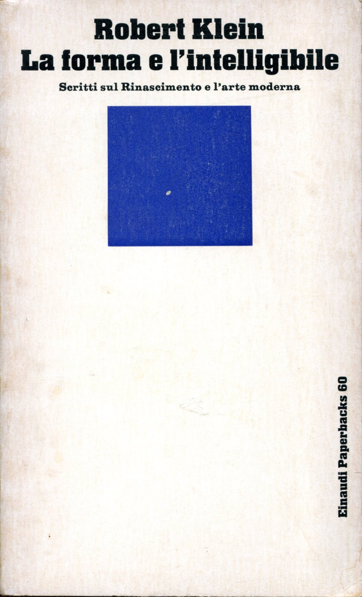 La forma e l'intelligibile : scritti sul Rinascimento e l'arte moderna. Prefazione di Andr?? Chastel ; traduzione di Renzo Federici