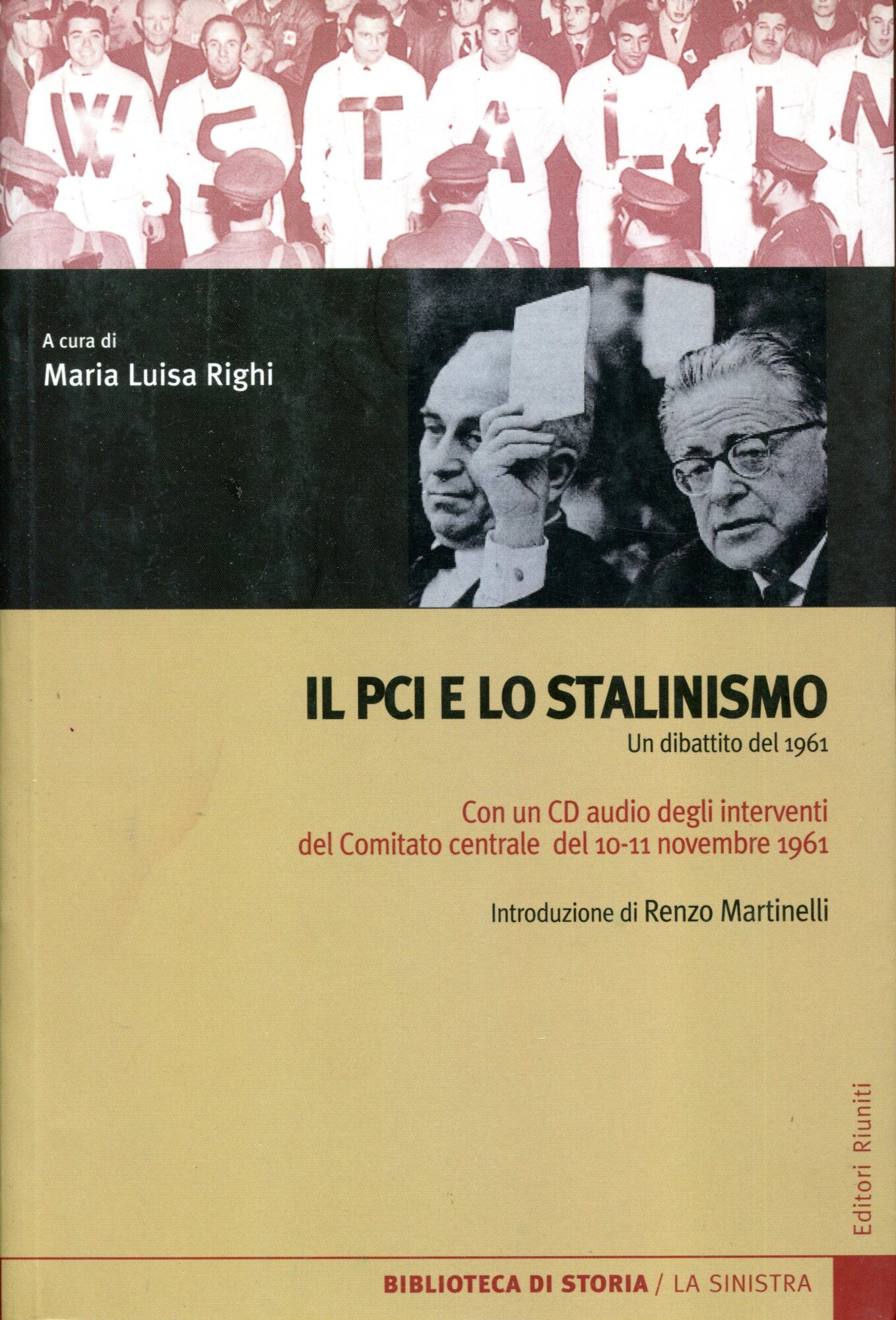 Il PCI e lo stalinismo : un dibattito del 1961 : la relazione, gli interventi e le conclusioni al Comitato centrale e alla Commissione centrale di controllo del 10-11 novembre ; in appendice il verbale della direzione del 17-18 novembre e altri documenti. Con CD Rom