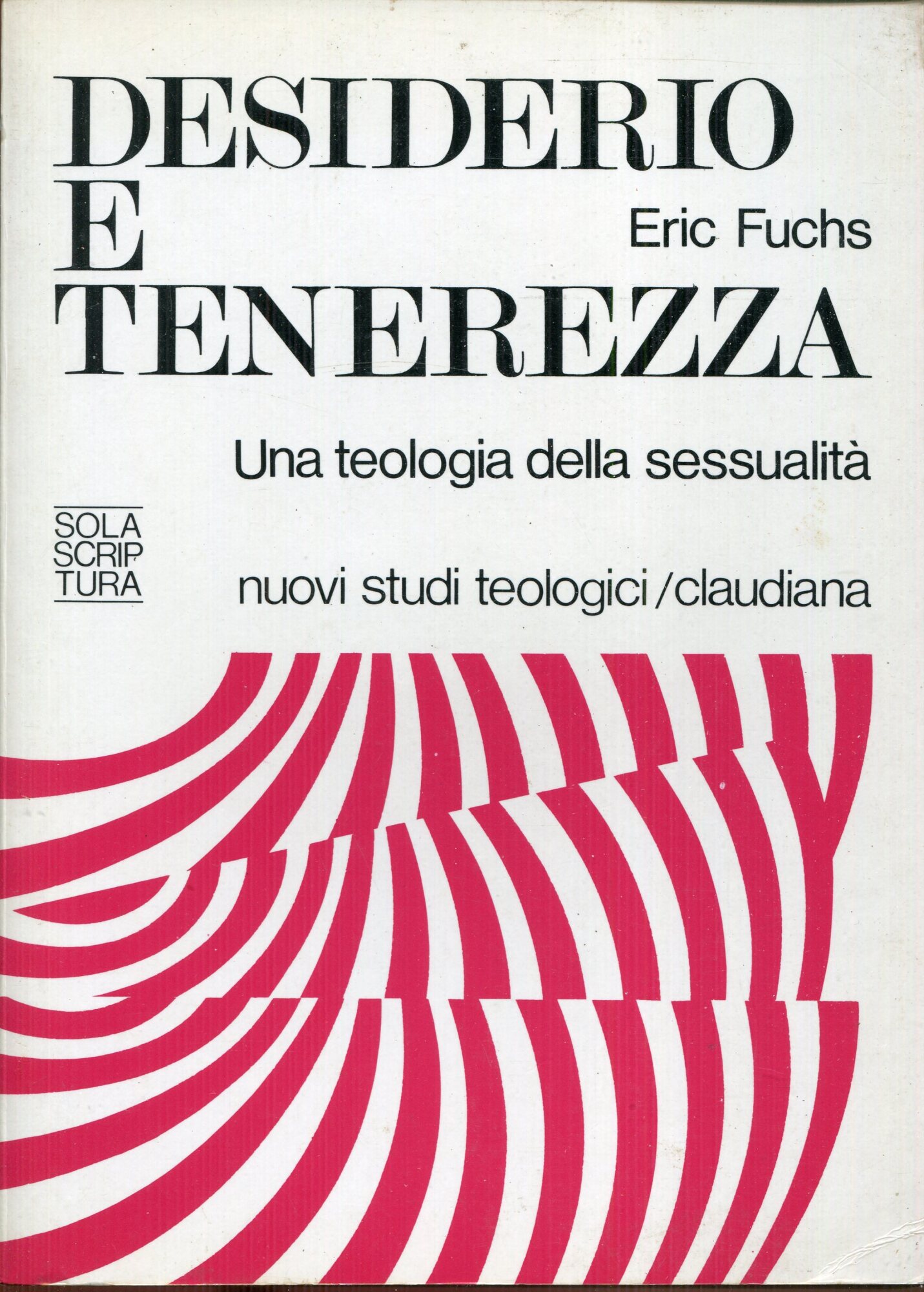Desiderio e tenerezza : fonti e storia di un'etica cristiana della sessualit?? e del matrimonio