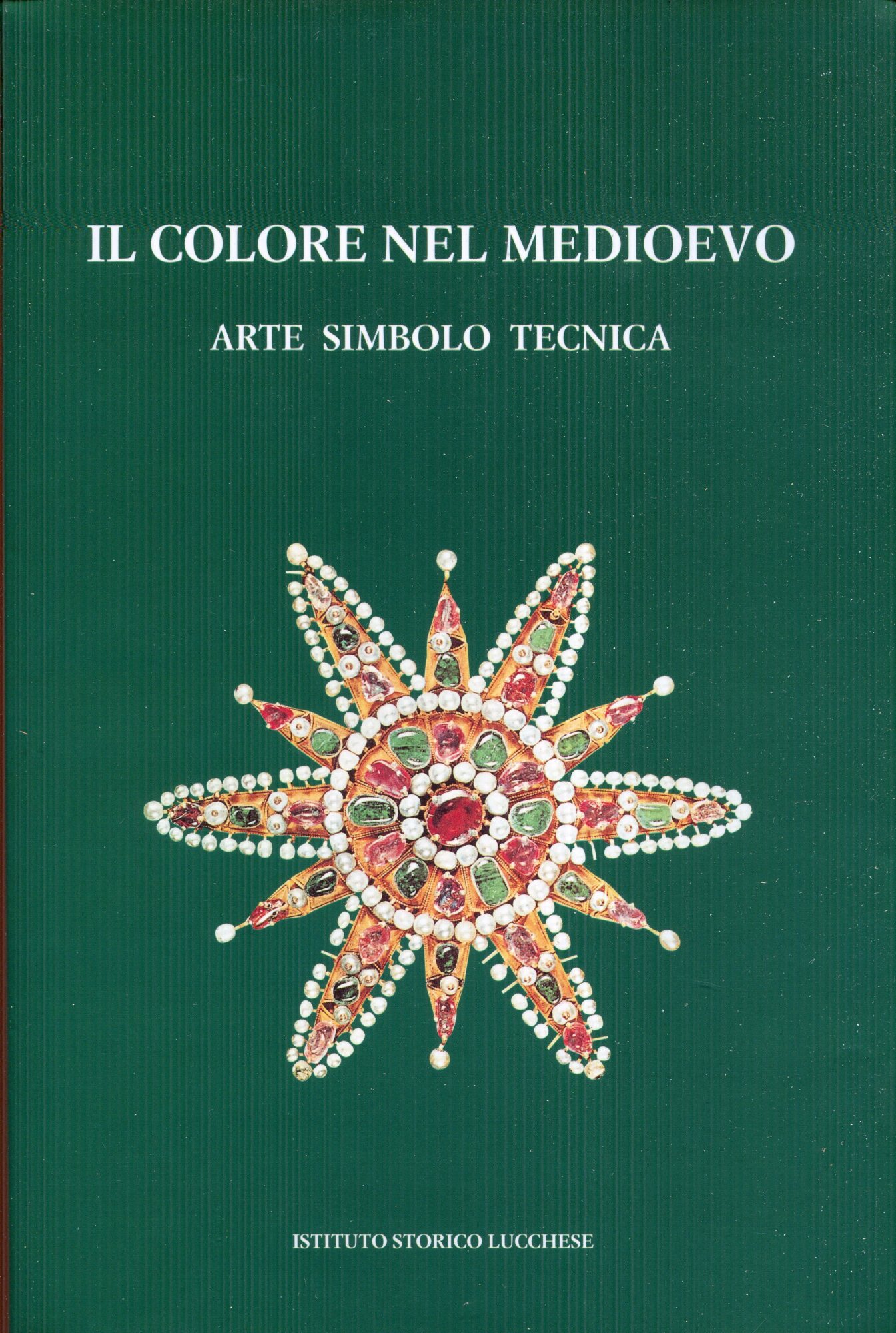 Il colore nel Medioevo : arte simbolo tecnica : atti delle giornate di studi, Lucca, 2, 3, 4 maggio 1996 . Volume 2