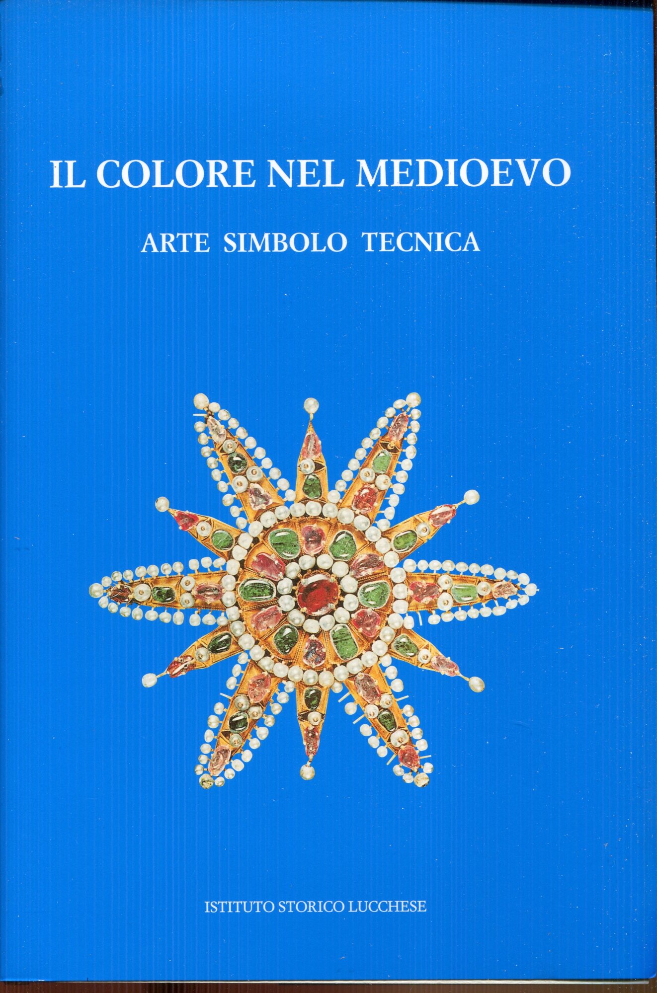Il colore nel Medioevo : arte simbolo tecnica : pietra e colore: conoscenza, conservazione e restauro della policromia : atti delle giornate di studi, Lucca, 22-23-24 novembre 2007