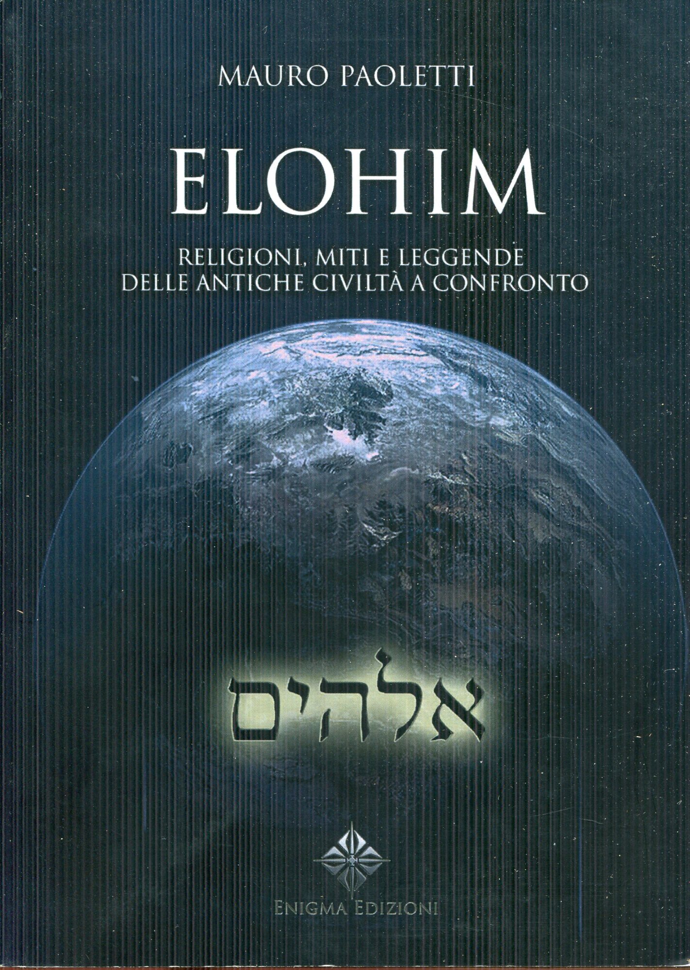 Elohim : religioni, miti e leggende delle antiche civilt?? a confronto
