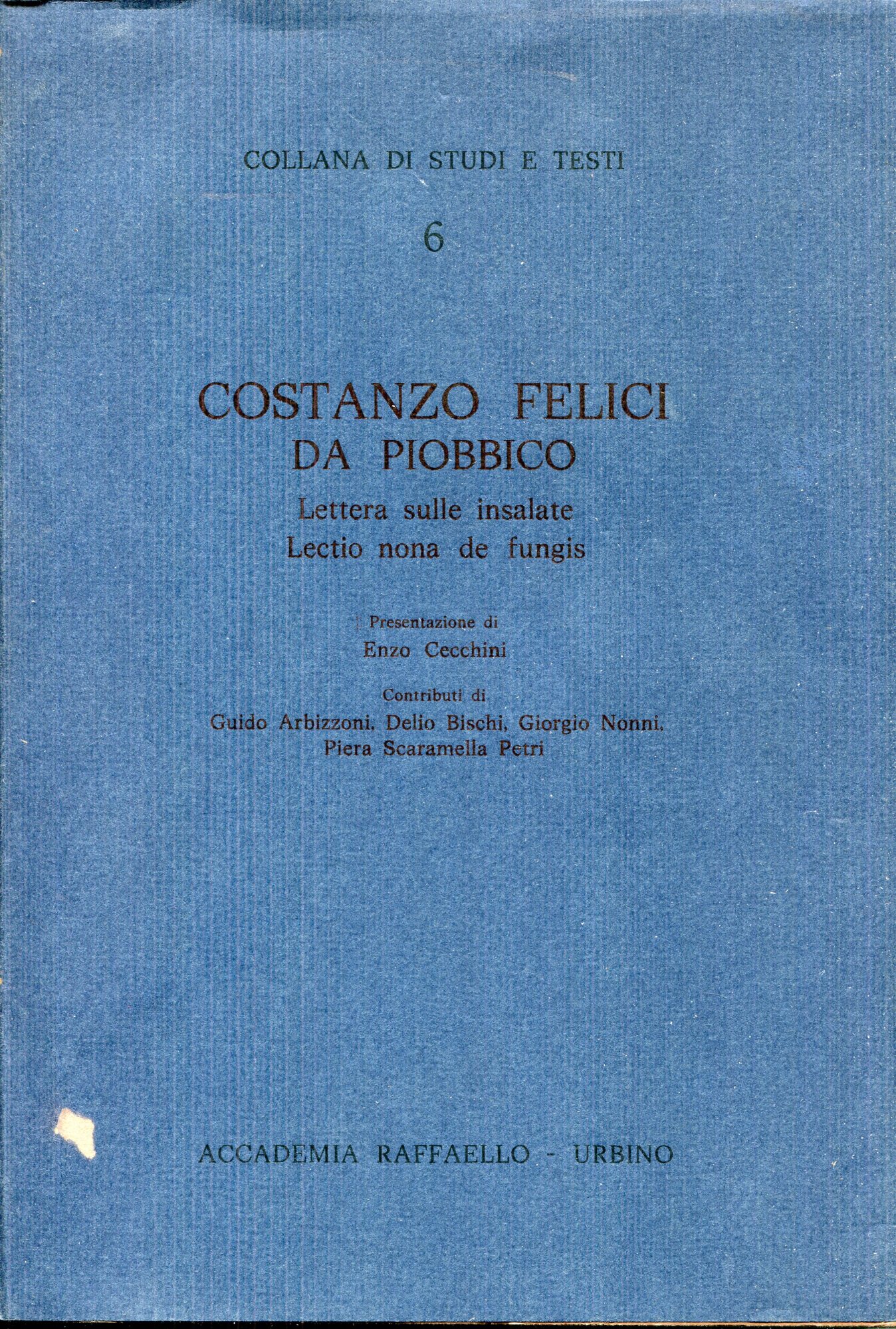 Costanzo Felici da Piobbico : lettera sulle insalate, lectio nona de fungis, presentazione di Enzo Cecchini ; contributi di Guido Arbizzoni .. [et al.]