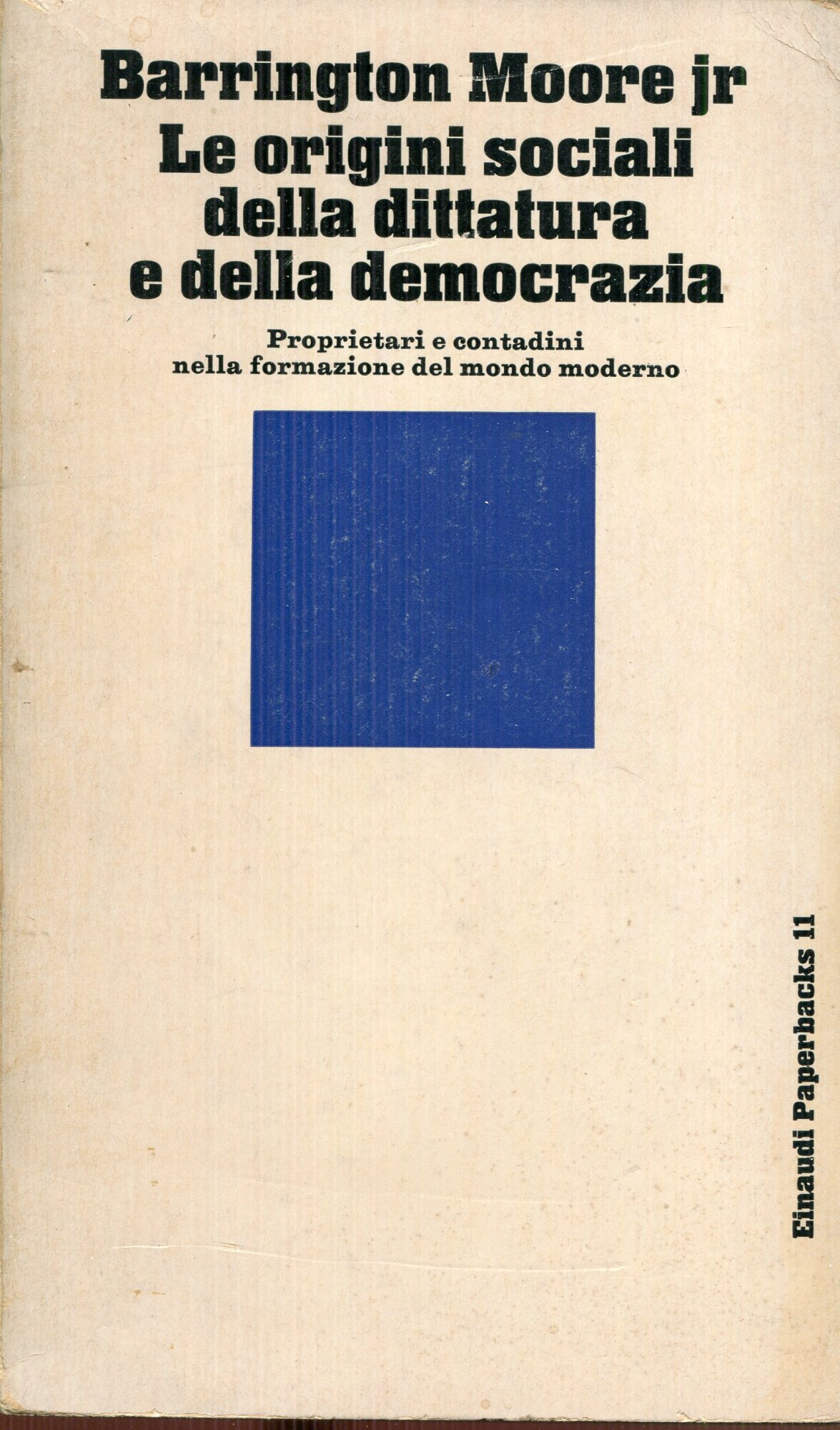 Le origini sociali della dittatura e della democrazia : proprietari e contadini nella formazione del mondo moderno