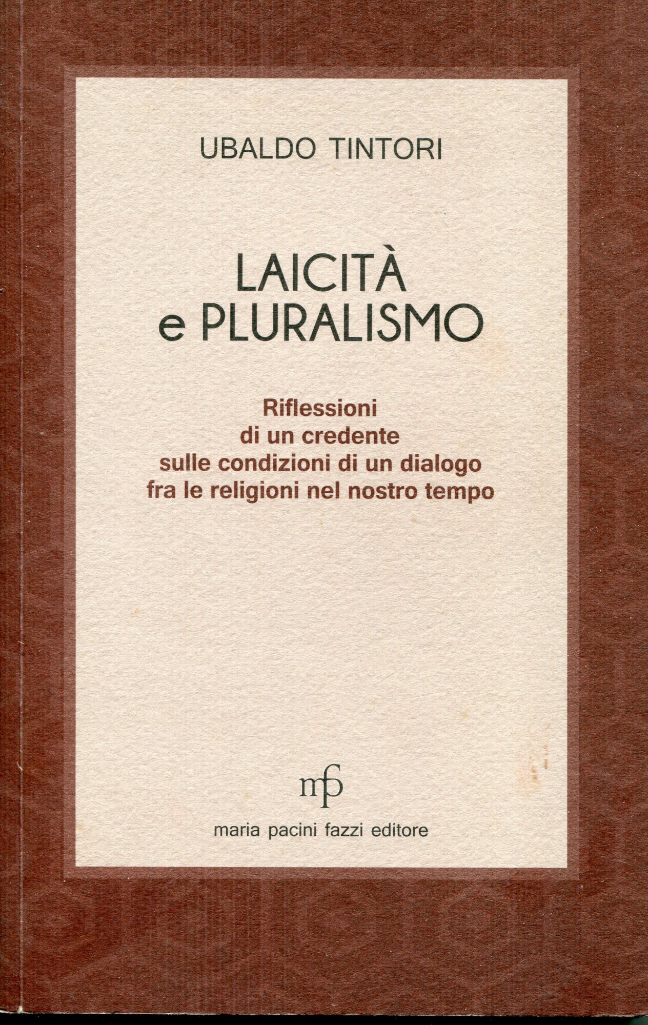 Laicit?? e pluralismo : riflessioni di un credente sulle condizioni di un dialogo fra le religioni nel nostro tempo