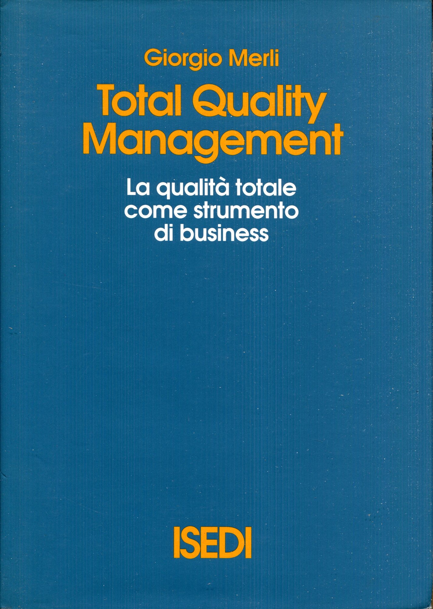 Total quality management : la qualit?? totale come strumento di business