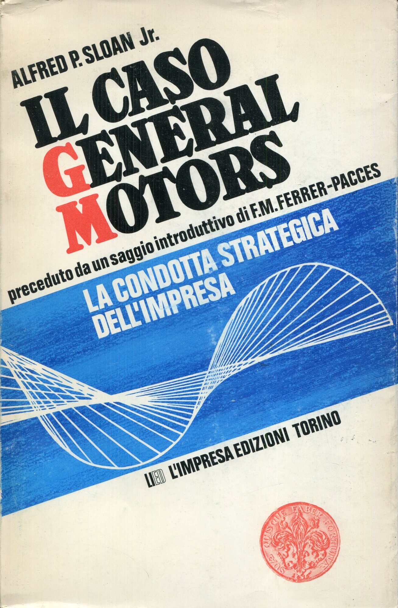 La condotta strategica dell'impresa : il caso General Motors. Preceduto da un saggio introduttivo di F.M. Ferrer-Pacces