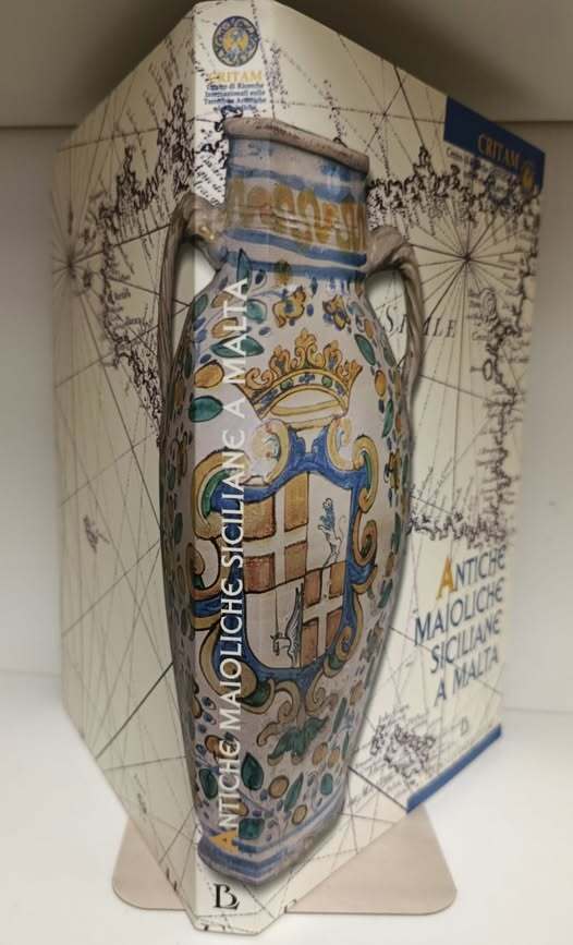 Antiche maioliche siciliane a Malta = Antique Sicilian maiolica in Malta : Catalogo della mostra itinerante