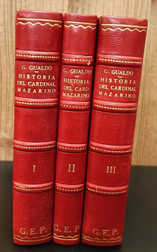 Historia della vita e ministerio del cardinale Giulio Mazarino. Primo ministro della corona di Francia. Descritta dal conte Galeazzo Gualdo Priorato. Nella quale si racconta i successi principali occorsi dal principio della sua direttione, & .. Parte prima, seconda e terza