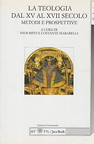 La teologia dal XV al XVIII secolo. Metodi e prospettive. Atti del 13?? Colloquio internazionale di teologia di Lugano (Lugano, 28-29 maggio 1999)