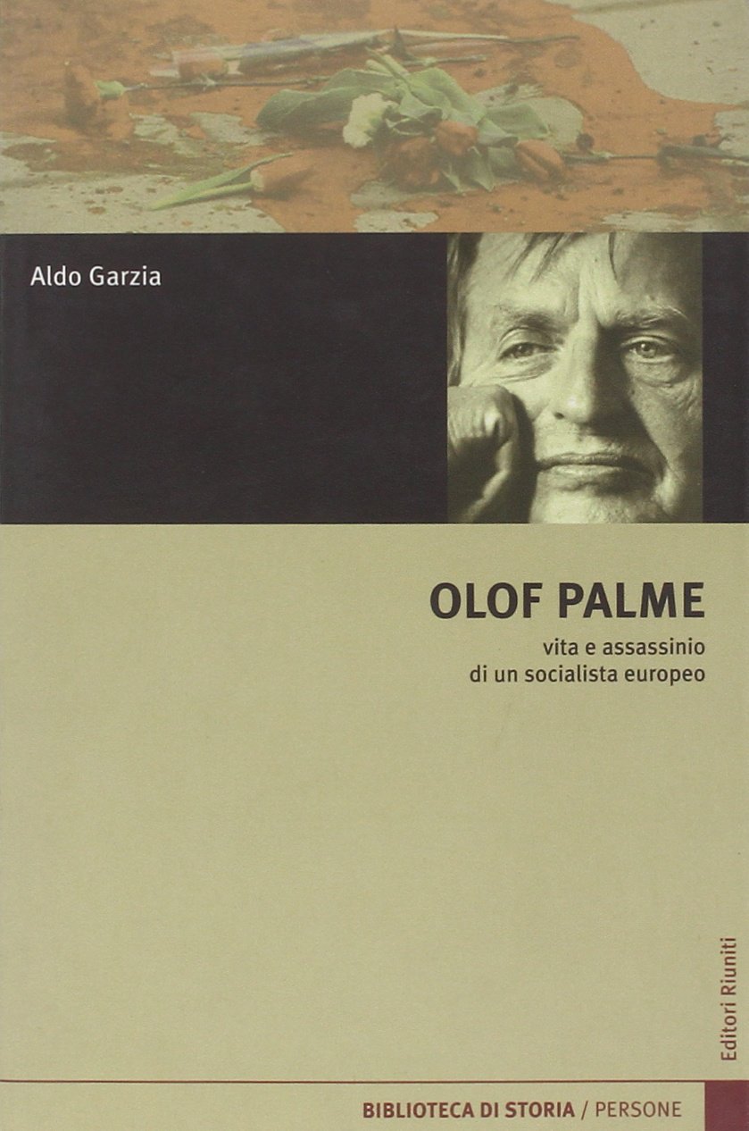 Olof Palme. Vita e assassinio di un socialista europeo