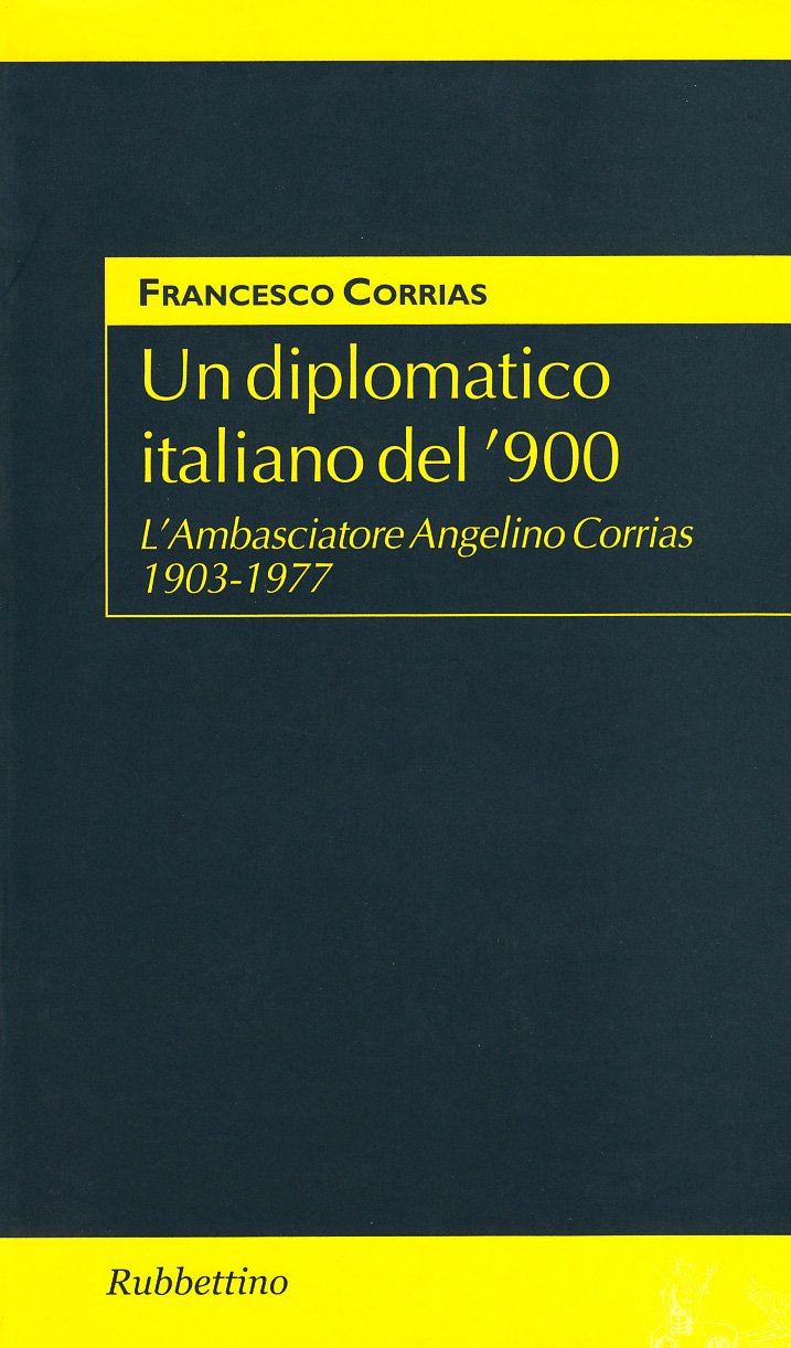 Un diplomatico italiano del '900. L'ambasciatore Angelino Corrias 1903-1977