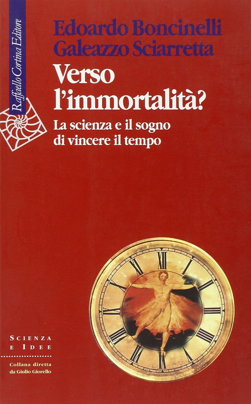 Verso l'immortalit??? La scienza e il sogno di vincere il tempo