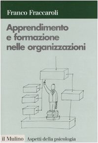 Apprendimento e formazione nelle organizzazioni. Una prospettiva psicologica