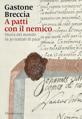 A patti con il nemico. Storia del mondo in 30 trattati di pace