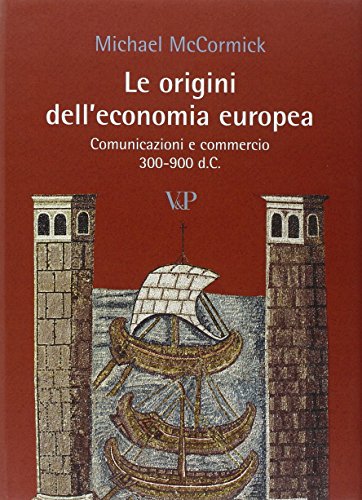 Le origini dell'economia europea. Comunicazione e commerci (300-900 d.C.)