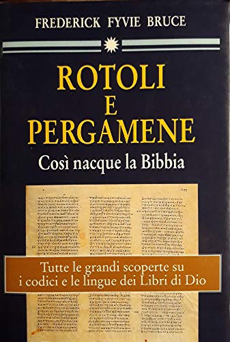 Rotoli e Pergamene Cos?? Nacque La Bibbia Tutte Le Grandi Scoperte Sui Codici E Le Lingue Dei Libri Di Dio