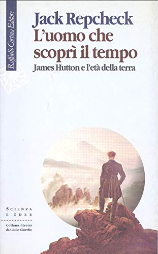 L'uomo che scopr?? il tempo. James Hutton e l'et?? della terra