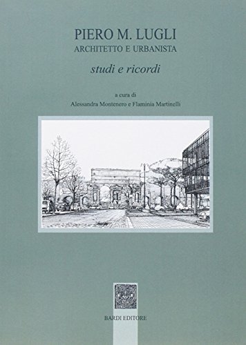 Piero M. Lugli architetto e urbanista. Studi e ricordi