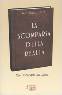 La scomparsa della realt??. Ceci n'est pas un livre. Antologia di scritti
