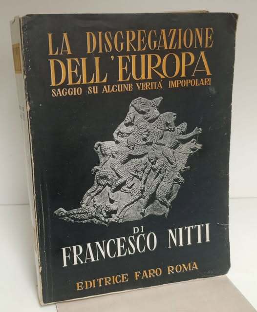 1: La disgregazione dell'Europa : saggio su alcune verit?? impopolari.  Fa parte di: Opere di Francesco Nitti